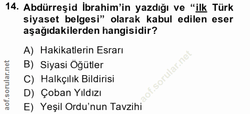14. soru: Abdürreşid İbrahim'in yazdığı ve "ilk Türk siyaset belgesi" olarak kabul edilen eser aşağıdakilerden hangisidir? A) H…