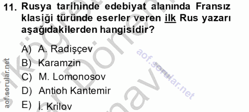11. soru: Rusya tarihinde edebiyat alaninda Fransız klasiği türünde eserler veren ilk Rus yazarı aşağıdakilerden hangisidir? A)…