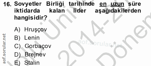 16. soru: Sovyetler Birliği tarihinde en uzun süre iktidarda kalan lider aşağıdakilerden hangisidir? A) Hruşçov B) Lenin one C)…