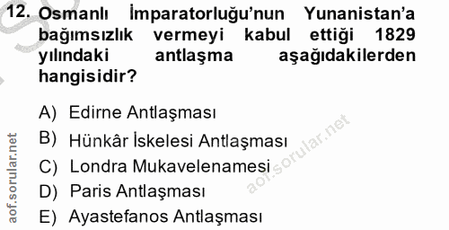 12. soru: Osmanlı Imparatorluğu'nun Yunanistan'a bağımsızlık vermeyi kabul ettiği 1829 yılındaki antlaşma aşağıdakilerden hangi…