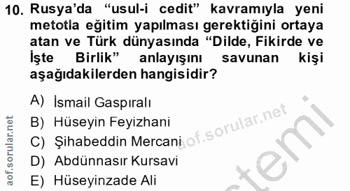 10. soru: Rusya'da "usul-i cedit" kavramıyla yeni metotla eğitim yapılması gerektiğini ortaya atan ve Türk dünyasında "Dilde, F…