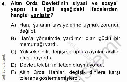 4. soru: Altın Orda Devleti'nin siyasi ve sosyal yapısı ile ilgili aşağıdaki ifadelerden hangisi yanlıştır? A) Han, şuranın ta…