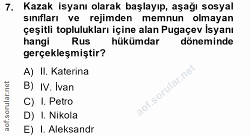 7. soru: Kazak isyanı olarak başlayıp, aşağı sosyal sınıfları ve rejimden memnun olmayan çeşitli toplulukları içine alan Pugaç…