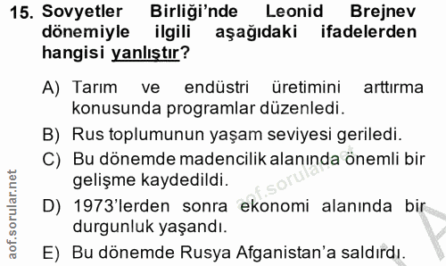 15. soru: Sovyetler Birliği'nde Leonid Brejnev dönemiyle ilgili aşağıdaki ifadelerden hangisi yanlıştır? A) Tarım ve endüstri ü…