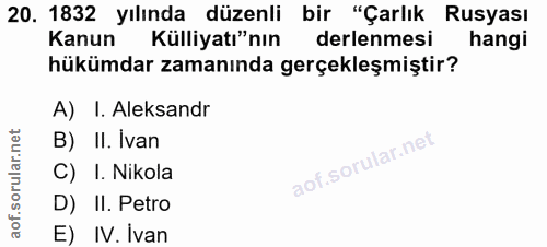 20. soru: 1832 yılında düzenli bir "Çarlık Rusyası Kanun Külliyatı"nın derlenmesi hangi hükümdar zamanında gerçekleşmiştir? A)…