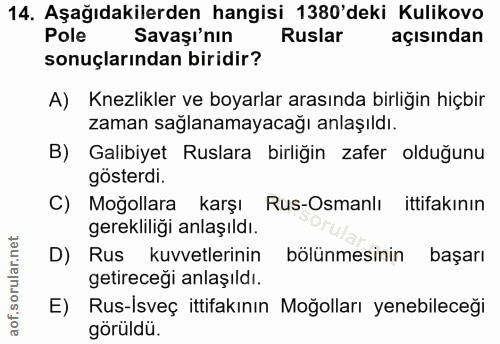 14. soru: Aşağıdakilerden hangisi 1380'deki Kulikovo Pole Savaşı'nın Ruslar açısından sonuçlarından biridir? A) Knezlikler ve b…