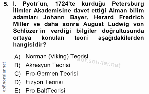 5. soru: !. Pyotr'un, 1724'te kurduğu Petersburg Ilimler Akademisine davet ettiği Alman bilim adamları Johann Bayer, Herard Fr…