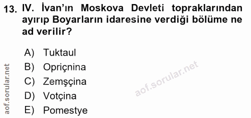 13. soru: IV. İvan'ın Moskova Devleti topraklarından ayırıp Boyarların idaresine verdiği bölüme ne ad verilir? A) Tuktaul B) Op…