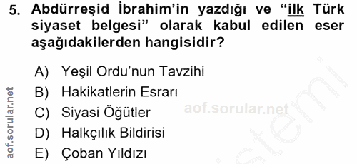 5. soru: Abdürreşid İbrahim'in yazdığı ve "ilk Türk siyaset belgesi" olarak kabul edilen eser aşağıdakilerden hangisidir? A) Y…