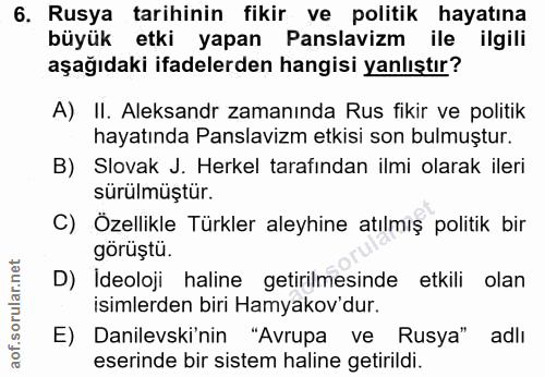 6. soru: Rusya tarihinin fikir ve politik hayatına büyük etki yapan Panslavizm ile ilgili aşağıdaki ifadelerden hangisi yanlış…