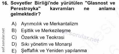 16. soru: Sovyetler Birliği'nde yürütülen "Glasnost ve Perestroyka" kavramları ne anlama gelmektedir? A) Ayrımcılık ve Merkanta…