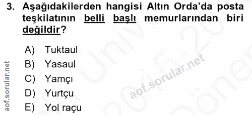 3. soru: Aşağıdakilerden hangisi Altın Orda'da posta teşkilatının belli başlı memurlarından biri değildir? A) Tuktaul B) Yasau…