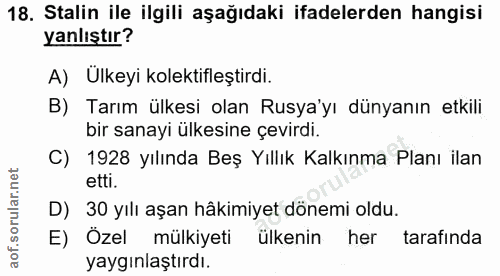18. soru: Stalin ile ilgili aşağıdaki ifadelerden hangisi yanlıştır? A) Ulkeyi kolektifleştirdi. B) Tarım ülkesi olan Rusya'yı…