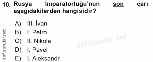 10. soru: Rusya İmparatorluğu'nun son çarı aşağıdakilerden hangisidir? A) III. Ivan B) I. Petro C) II. Nikola D) I. Pavel E) I.…