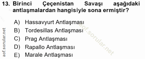 13. soru: Birinci Çeçenistan Savaşı aşağıdaki antlaşmalardan hangisiyle sona ermiştir? A) Hassavyurt Antlaşması B) Tordesillas…