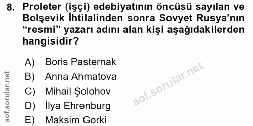 8. soru: Proleter (işçi) edebiyatının öncüsü sayılan ve Bolşevik Ihtilalinden sonra Sovyet Rusya'nın "resmi" yazarı adını alan…