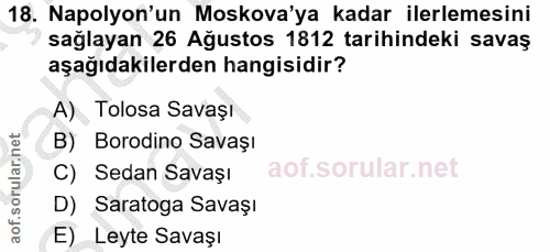 18. soru: Napolyon'un Moskova'ya kadar ilerlemesini sağlayan 26 Ağustos 1812 tarihindeki savaş aşağıdakilerden hangisidir? A) T…