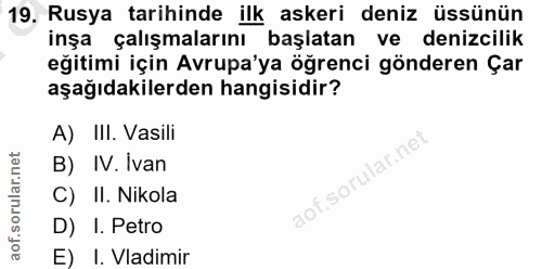 19. soru: Rusya tarihinde ilk askeri deniz üssünün inşa çalışmalarını başlatan ve denizcilik eğitimi için Avrupa'ya öğrenci gön…