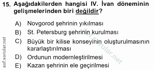 15. soru: Aşağıdakilerden hangisi IV. İvan döneminin gelişmelerinden biri değildir? A) Novgorod şehrinin yıkılması B) St. Peter…
