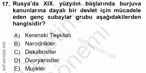 17. soru: Rusya'da XIX. yüzyılın başlarında burjuva kanunlarına dayalı bir devlet için mücadele eden genç subaylar grubu aşağıd…