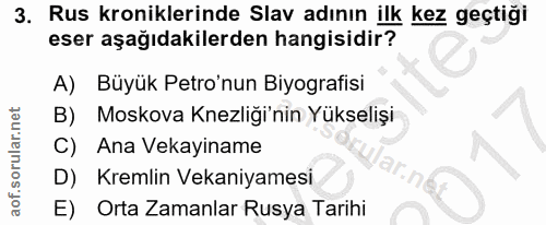 3. soru: Rus kroniklerinde Slav adının ilk kez geçtiği eser aşağıdakilerden hangisidir? A) Büyük Petro'nun Biyografisi B) Mosk…