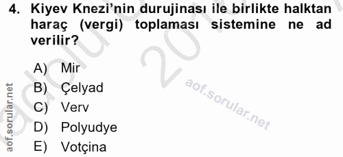 4. soru: Kiyev Knezi'nin durujinası ile birlikte halktan haraç (vergi) toplaması sistemine ne ad verilir? A) Mir B) Çelyad C)…