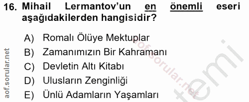 16. soru: Mihail Lermantov'un en önemli eseri aşağıdakilerden hangisidir? A) Romalı Ölüye Mektuplar B) Zamanımızın Bir Kahraman…