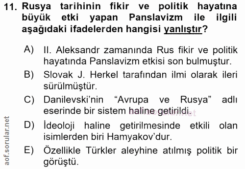 11. soru: Rusya tarihinin fikir ve politik hayatına büyük etki yapan Panslavizm ile ilgili aşağıdaki ifadelerden hangisi yanlış…