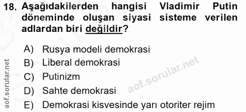 18. soru: Aşağıdakilerden hangisi Vadimir Putin döneminde oluşan siyasi sisteme verilen adlardan biri değildir? A) Rusya modeli…