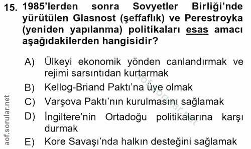 15. soru: 1985'lerden sonra Sovyetler Birliği'nde yürütülen Glasnost (şeffaflık) ve Perestroyka (yeniden yapılanma) politikalar…