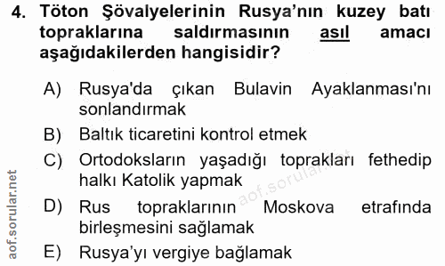 4. soru: Töton Şövalyelerinin Rusya'nın kuzey batı topraklarına saldirmasinın asıl amacı aşağıdakilerden hangisidir? A) Rusya'…