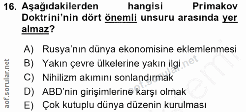 16. soru: Aşağıdakilerden hangisi Primakov Doktrini'nin dört önemli unsuru arasında yer almaz? A) Rusya'nın dünya ekonomisine e…