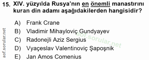 15. soru: XIV. yüzyılda Rusya'nın en önemli manastırını kuran din adamı aşağıdakilerden hangisidir? A) Frank Crane B) Vadimir M…