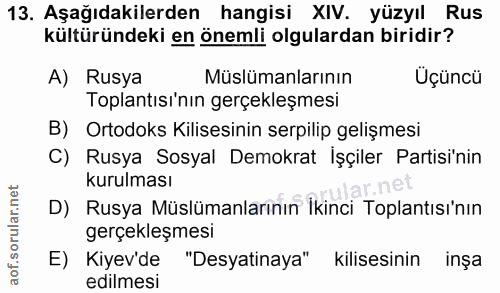 13. soru: Aşağıdakilerden hangisi XIV. yüzyıl Rus kültüründeki en önemli olgulardan biridir? A) Rusya Müslümanlarının Üçüncü To…