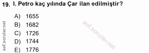 19. soru: I. Petro kaç yılında Çar ilan edilmiştir? A) 1655 B) 1682 C) 1726 D) 1744 E) 1776