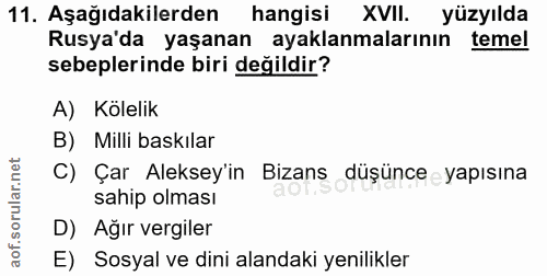11. soru: Aşağıdakilerden hangisi XVII. yüzyılda Rusya'da yaşanan ayaklanmalarının temel sebeplerinde biri değildir? A) Kölelik…