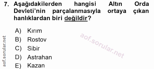 7. soru: Aşağıdakilerden hangisi Altın Orda Devleti'nin parçalanmasıyla ortaya çıkan anlıklardan biri değildir? A) Kırım B) Ro…