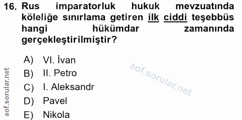 16. soru: Rus imparatorluk hukuk mevzuatında köleliğe sınırlama getiren ilk ciddi teşebbüs hangi hükümdar zamanında gerçekleşti…