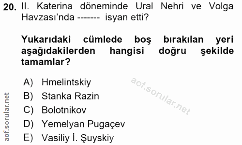 20. soru: II. Katerina döneminde Ural Nehri ve Volga Havzası'nda ------ isyan etti? Yukarıdaki cümlede boş bırakılan yeri aşağı…