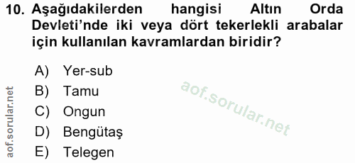 10. soru: Aşağıdakilerden hangisi Altın Orda Devleti'nde iki veya dört tekerlekli arabalar için kullanılan kavramlardan biridir…