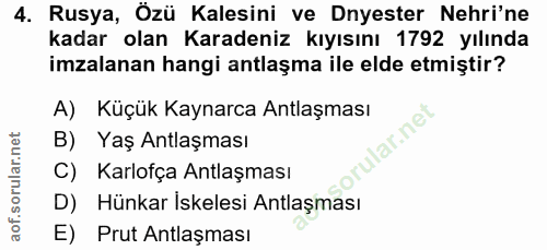 4. soru: Rusya, Özü Kalesini ve Dnyester Nehri'ne kadar olan Karadeniz kıyısını 1792 yılında imzalanan hangi antlaşma ile elde…