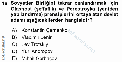 16. soru: Sovyetler Birliğini tekrar canlandırmak için Glasnost (şeffaflık) ve Perestroyka (yeniden yapılandırma) prensiplerini…