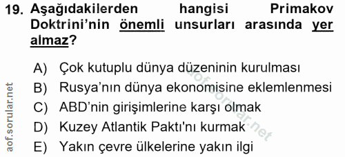 19. soru: Aşağıdakilerden hangisi Primakov Doktrini'nin önemli unsurları arasında yer almaz? A) Çok kutuplu dünya düzeninin kur…