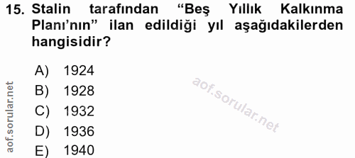 15. soru: Stalin tarafından "Beş Yıllık Kalkınma Planı'nın" ilan edildiği yıl aşağıdakilerden hangisidir? A) 1924 B) 1928 C) 19…