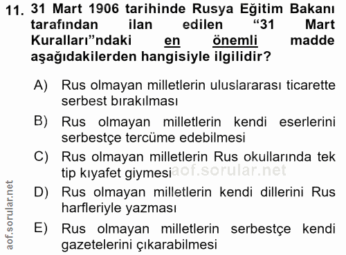 11. soru: 31 Mart 1906 tarihinde Rusya Eğitim Bakanı tarafından ilan edilen "31 Mart Kuralları"ndaki en önemli madde aşağıdakil…