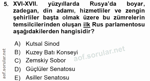 5. soru: XVI-XVII. yüzyıllarda Rusya'da boyar, zadegan, din adamı, hizmetliler ve zengin şehirliler başta olmak üzere bu zümre…