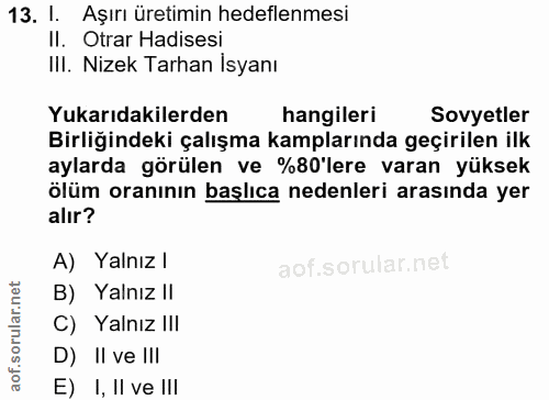 13. soru: I. Aşırı üretimin hedeflenmesi II. Otrar Hadisesi III. Nizek Tarhan İsyanı Yukarıdakilerden hangileri Sovyetler Birli…