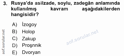3. soru: Rusya'da asilzade, soylu, zadegân anlamında kullanılmış kavram aşağıdakilerden hangisidir? A) İzogoy rular.n B) Holop…