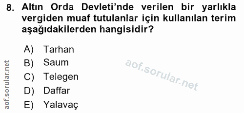 8. soru: Altın Orda Devleti'nde verilen bir yarlıkla vergiden muaf tutulanlar için kullanılan terim aşağıdakilerden hangisidir…
