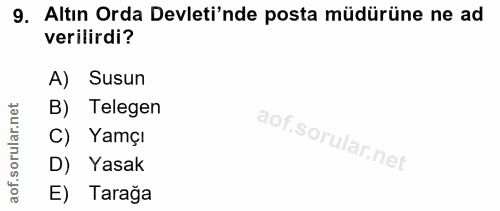 9. soru: Altın Orda Devleti'nde posta müdürüne ne ad verilirdi? A) Susun rular.net B) Telegen C) Yamçı aof.s D) Yasak E) Tarağa